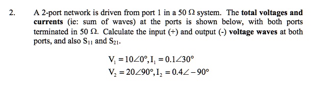 SOLVED: A 2-port network is driven from port 1 in a 50 Î© system. The ...