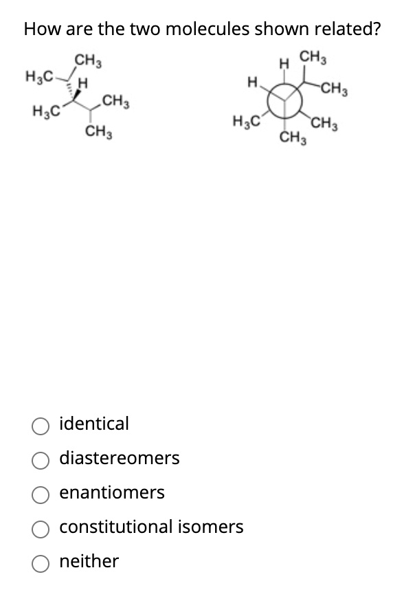 Solved How Are The Two Molecules Shown Related Ch3 H Ch3 H3c H Ch3 Cha Hc H3c Ch3 Ch3 Ch3 7764