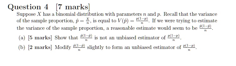Solved Question 7 Marks Suppose Has Binomial Distribution With Parameters N And P Recall That The Variance Of The Sample Proportion P Equal To V P Pu L If We Were Trying