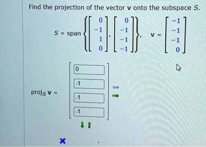 SOLVED: Find the projection of the vector v onto the subspace S5 = span ...