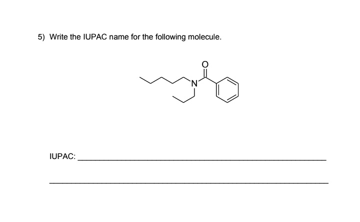 SOLVED: Write The IUPAC Name For The Following Molecule IUPAC: