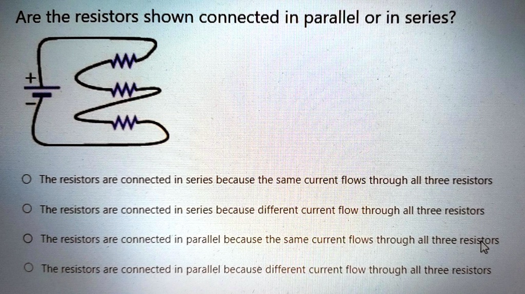 SOLVEDAre the resistors shown connected in parallel or in series? The