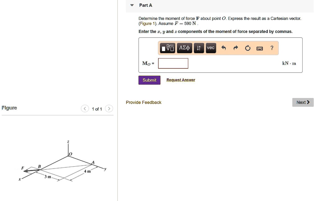 SOLVED: PartA Determine the moment of force about point O.Express the ...