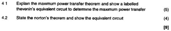 4 1 Explain the maximum power transfer theorem and show a labelled ...
