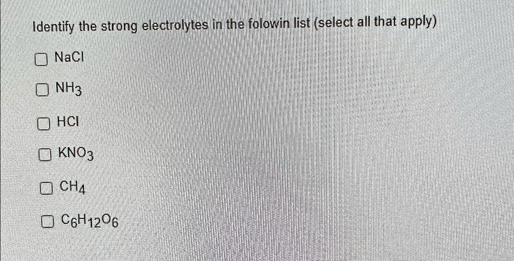 SOLVED Identify the strong electrolytes in the following list (select