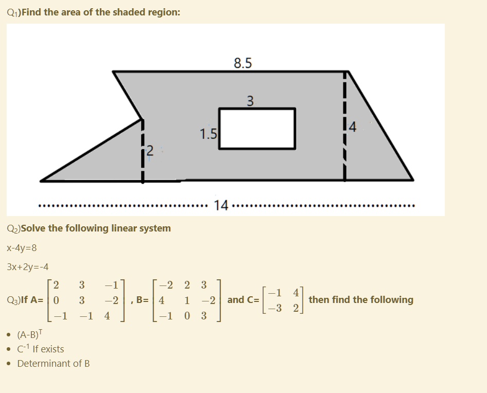 Solved Q Find The Area Of The Shaded Region 8 5 1 5 14 Qz Solve The Following Linear System X Ay 8 3x 2y 4 2 Q3 Lf A 2 B 1 1 A B T C 1 If Exists Determinant Of B 1
