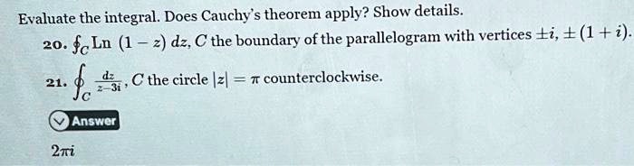[GET ANSWER] Evaluate the integral. Does Cauchy's theorem apply? Show ...