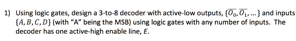 SOLVED: Using logic gates, design a 3-to-8 decoder with active-low ...