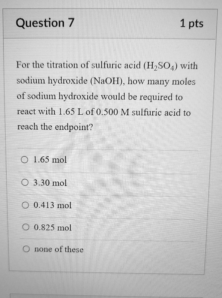SOLVED Question 7 1 pt For the titration of sulfuric acid (H2SO4) with