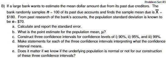 b if a large bank wants to estimate the mean dollar amount due from its past due creditors the bank randomly samples n100 of its past due accounts and finds the sample mean due is barx 180 f 77246