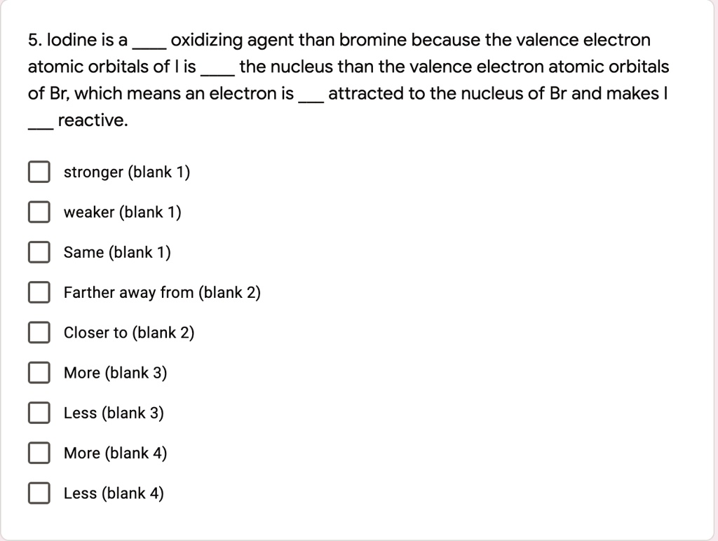 SOLVED 5. lodine is a oxidizing agent than bromine because the valence