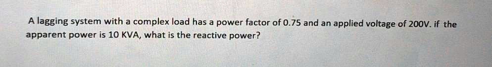 SOLVED: A lagging system with a complex load has a power factor of 0.75 ...