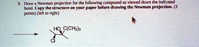 SOLVED: Draw Newman projection for the following compound as viewed ...