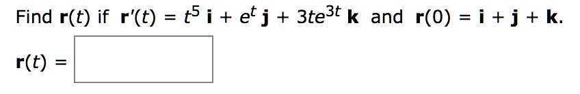 Find r(t) if r'(t) = t^5 i + e^t j + 3te^3t k and r(0) = i + j + k.
r(t) =