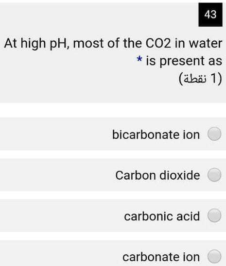 Solved: 43 At High Ph, Most Of The Co2 In Water Is Present As (abi; 1 