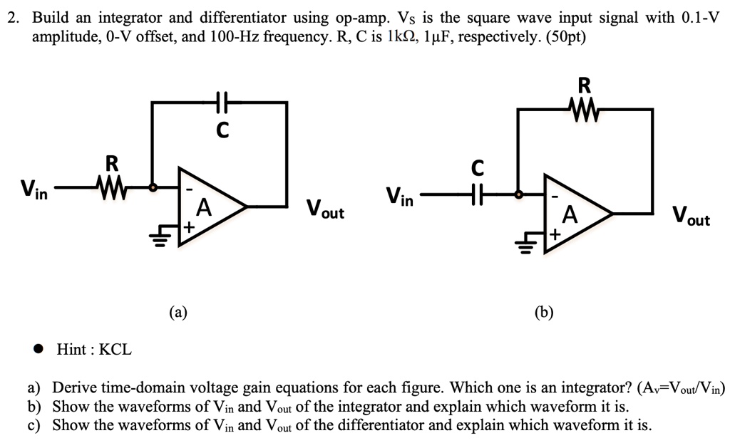 2. Build an integrator and differentiator using an op-amp. Vs is the ...