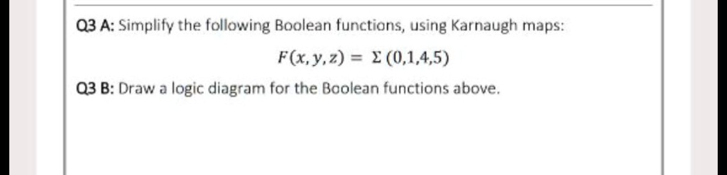 SOLVED: Q3 A: Simplify The Following Boolean Functions, Using Karnaugh ...