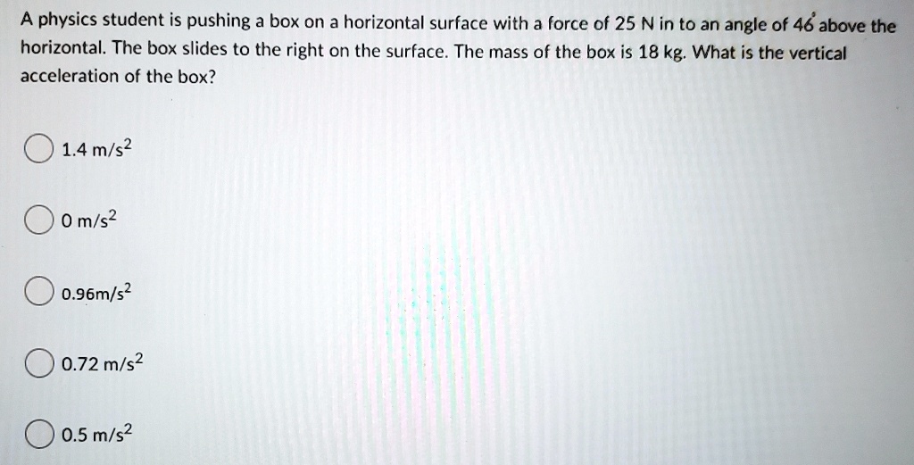 a physics student is pushing a box on a horizontal surface with a force ...
