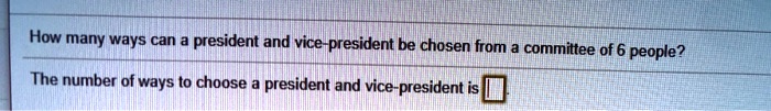 How many ways can a president and vice-president be chosen from a committee of 6 people?
The number of ways to choose a president and vice-president is