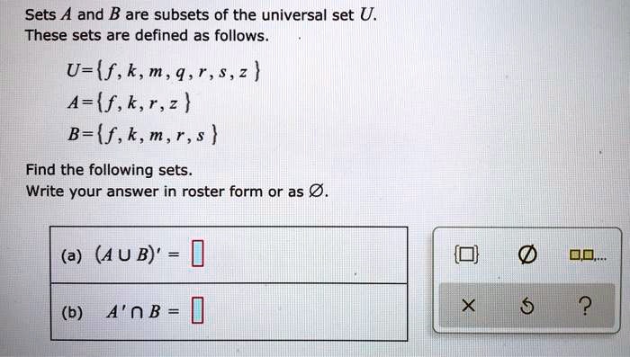 Sets A and B are subsets of the universal set U. These sets are defined as follows.

U =  f, k, m, q, r, s, z 
A =  f, k, r, z 
B =  f, k, m, r, s 

Find the following sets.
Write your answer in roster form or as ?.

(a) (A ? B)' =
(b) A' ? B =