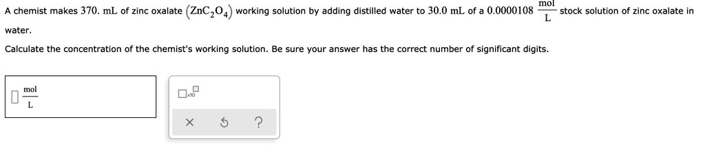 chemist makes 370 ml of zinc oxalate znc204 working solution by adding ...