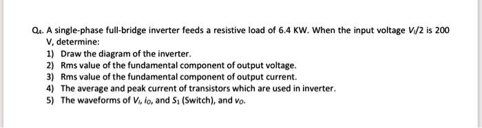 SOLVED: Single-phase full-bridge inverter feeds a resistive load of 6.4 ...