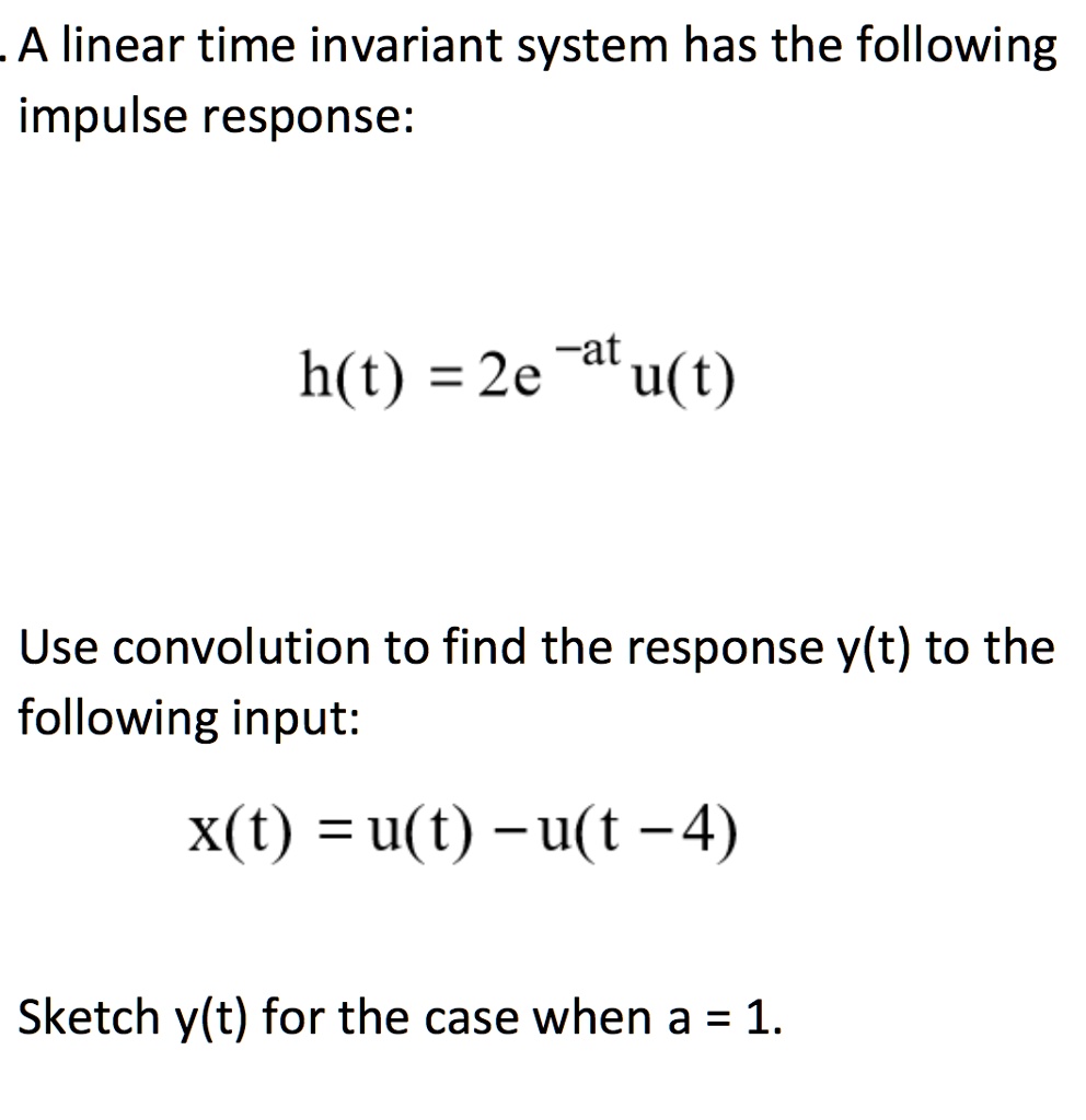 A Linear Time Invariant System Has The Following Impulse Response: Use ...