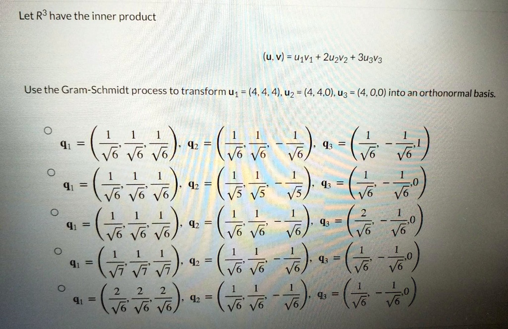 Let R3 have the inner product (u,v) = U1V1 + 2u2V2 + 3u3V3 Use the Gram