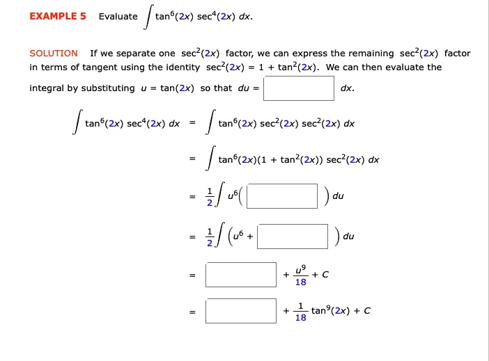 Solved Example 5 Evaluate Tan6 2x Sec 2x Dx Solution If We Separate One Sec2 2x Factor We Can Express The Remaining Sec2 2x Factor In Terms Of Tangent Using The Identity Sec2 2x Tan2 2x