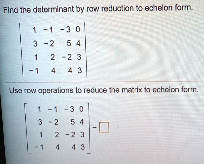 SOLVED Find the determinant by row reduction to echelon form 1