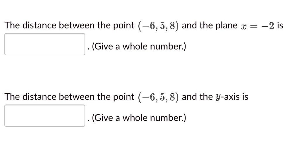 SOLVED: The distance between the point (6,5,8) and the plane € = 2 is ...