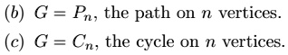 (b) G = Pn, the path on n vertices.
(c) G = Cn, the cycle on n vertices.