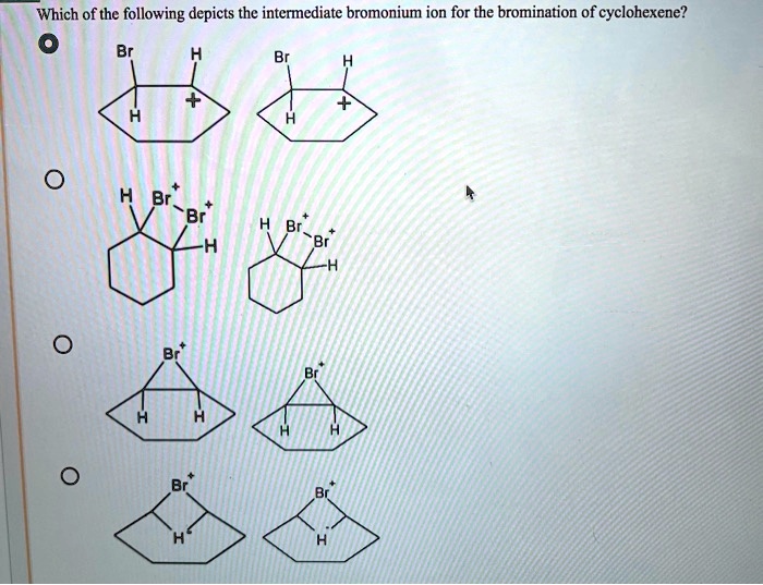 SOLVED Which of the following depicts the intcrmediate bromonium ion