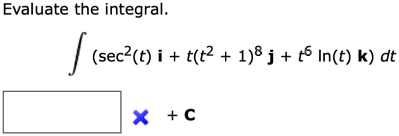 SOLVED: Evaluate the integral. int (sec^(2)(t)i+t(t^(2)+1)^(8)j+t^(6)ln ...