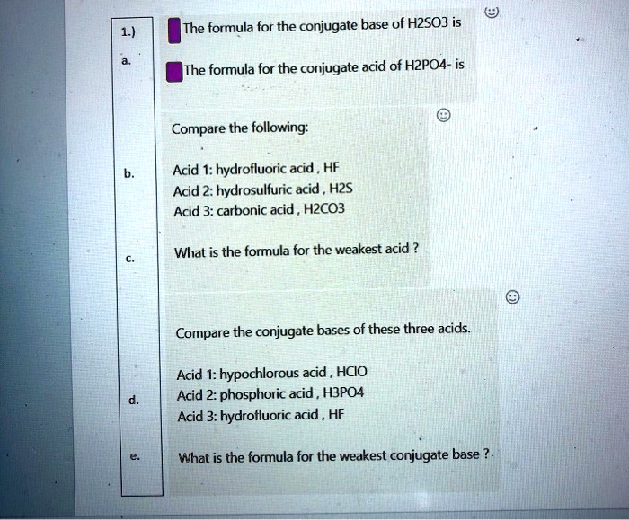 The formula for the conjugate base of H2SO3 is HSO3-. The formula for ...