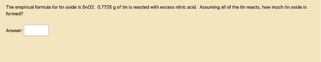 The empirical formula for tin oxide is SnO2. 0.7725 g of tin is reacted with excess nitric acid. Assuming all of the tin reacts, how much tin oxide is formed?

Answer: