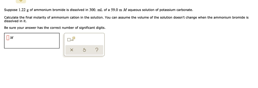 SOLVED: Suppose 1.22 g of ammonium bromide dissolved In 300. mL of 59.0 ...