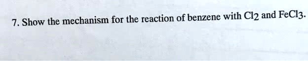 SOLVED: ' Show the mechanism for the reaction of benzene with Cl2 and ...