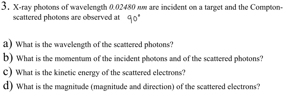 SOLVED: 3 . X-ray photons of wavelength 0.02480 nm are incident on a ...