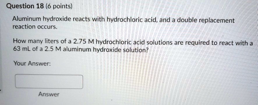 Solved Question 18 6 Points Aluminum Hydroxide Reacts With Hydrochloric Acid And A Double 8118