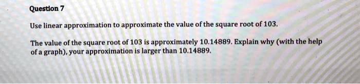 SOLVED Queston 7 Use Linear Approximation To Approximate The Value 
