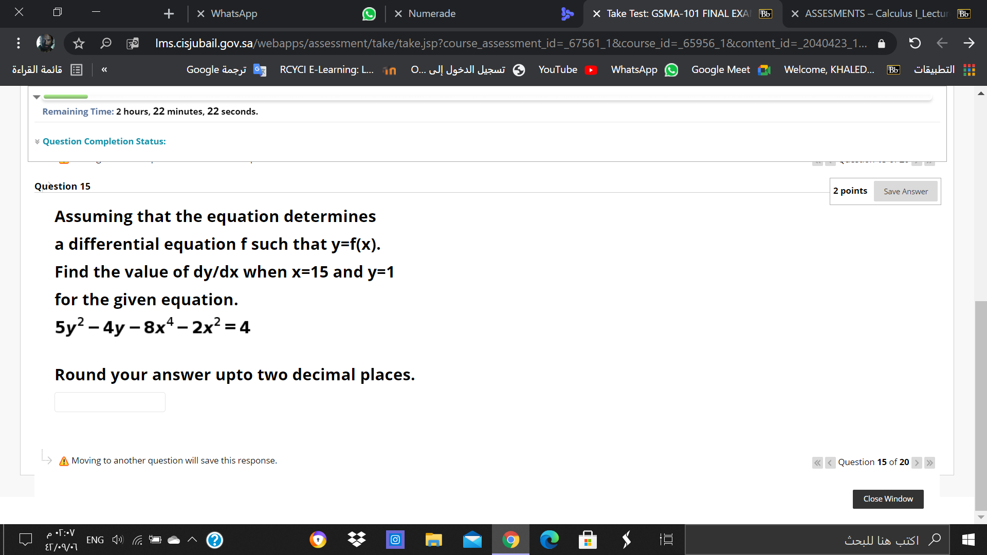 Assuming that the equation determines a differential equation f such that y=f(x). Find the value of dy/dx when x=15 and y=1 for the given equation. 5y^2 - 4y - 8x^4 - 2x^2 = 4 Round your answer upto two decimal places.