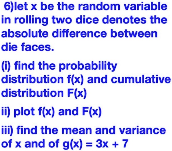 G)let x be the random variable in rolling two dice denotes the absolute