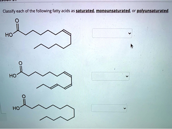 SOLVED Classify each of the following fatty acids as saturated