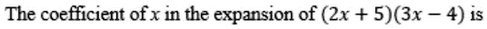 The coefficient of x in the expansion of (2x + 5)(3x - 4) is