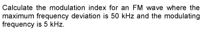 SOLVED: Calculate the modulation index for an FM wave where the maximum ...