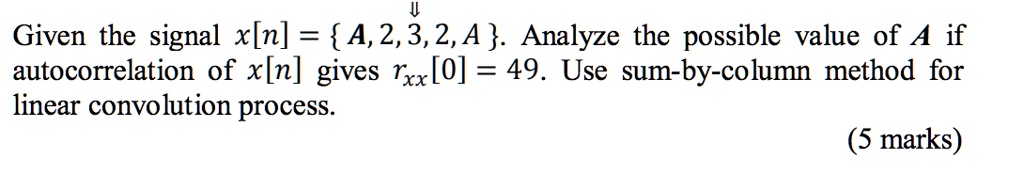 SOLVED: Given the signal x[n] = A, 2, 3, 2, A. Analyze the possible ...