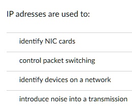 IP addresses are used to: identify NIC cards control packet...