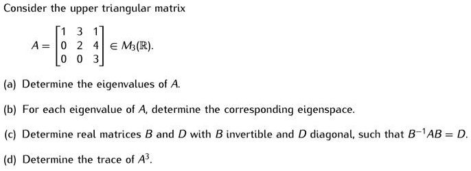 SOLVED: Consider the upper triangular matrix A = eM(l): (a) Determine ...