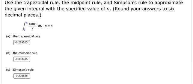 SOLVED: Use The Trapezoidal Rule, The Midpoint Rule, And Simpson's Rule ...